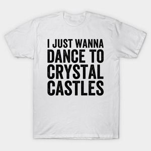 I Just Wanna Dance To Crystal Castles